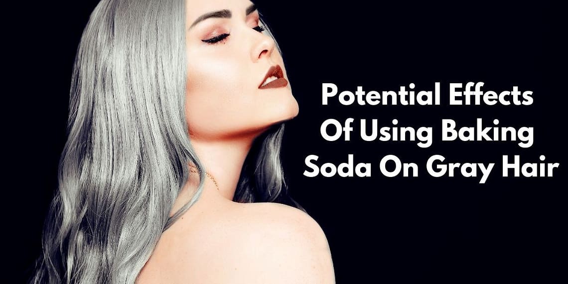 Potential Effects Of Using Baking Soda On Gray Hair