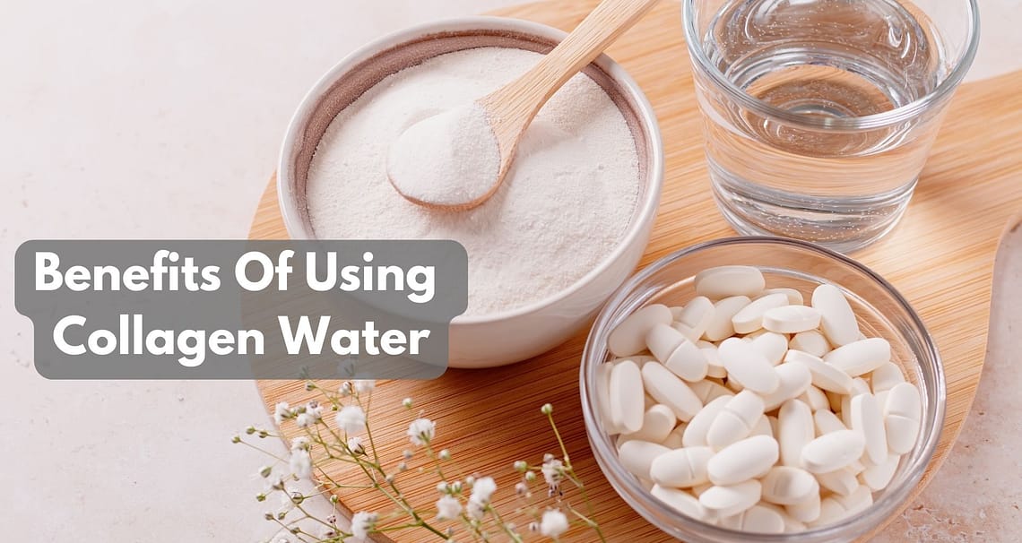 What Are The Benefits Of Using Collagen Water?