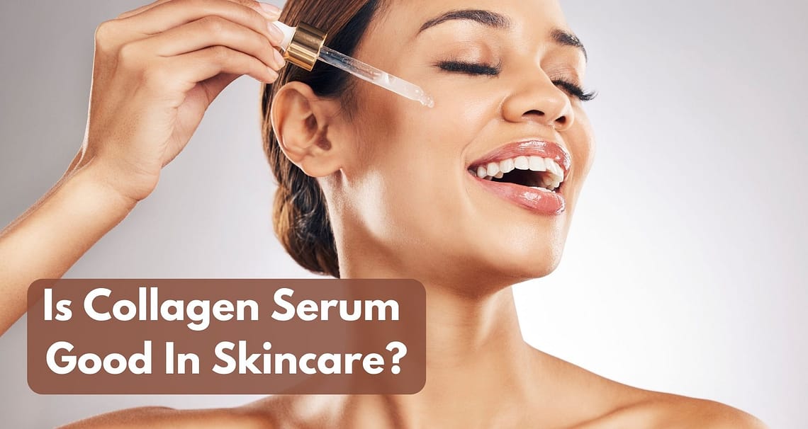 Is Collagen Serum Good In Skincare?