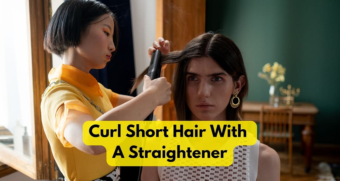 How To Curl Short Hair With A Straightener?