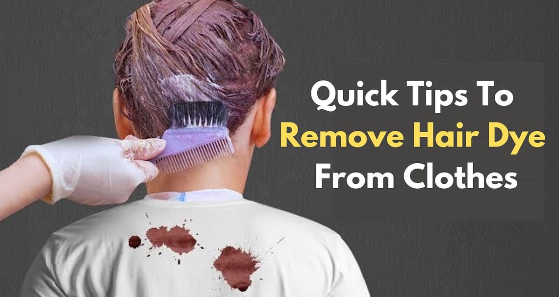 Quick Tips To Remove Hair Dye From Clothes?