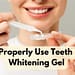 How Do I Properly Use Teeth Whitening Gel?