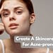 How To Create A Skincare Routine For Acne-prone Skin?