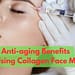 What Are The Anti-aging Benefits Of Using Collagen Face Mask?