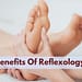 What Are The Benefits Of Reflexology?