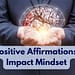 How Do Positive Affirmations Impact Mindset?