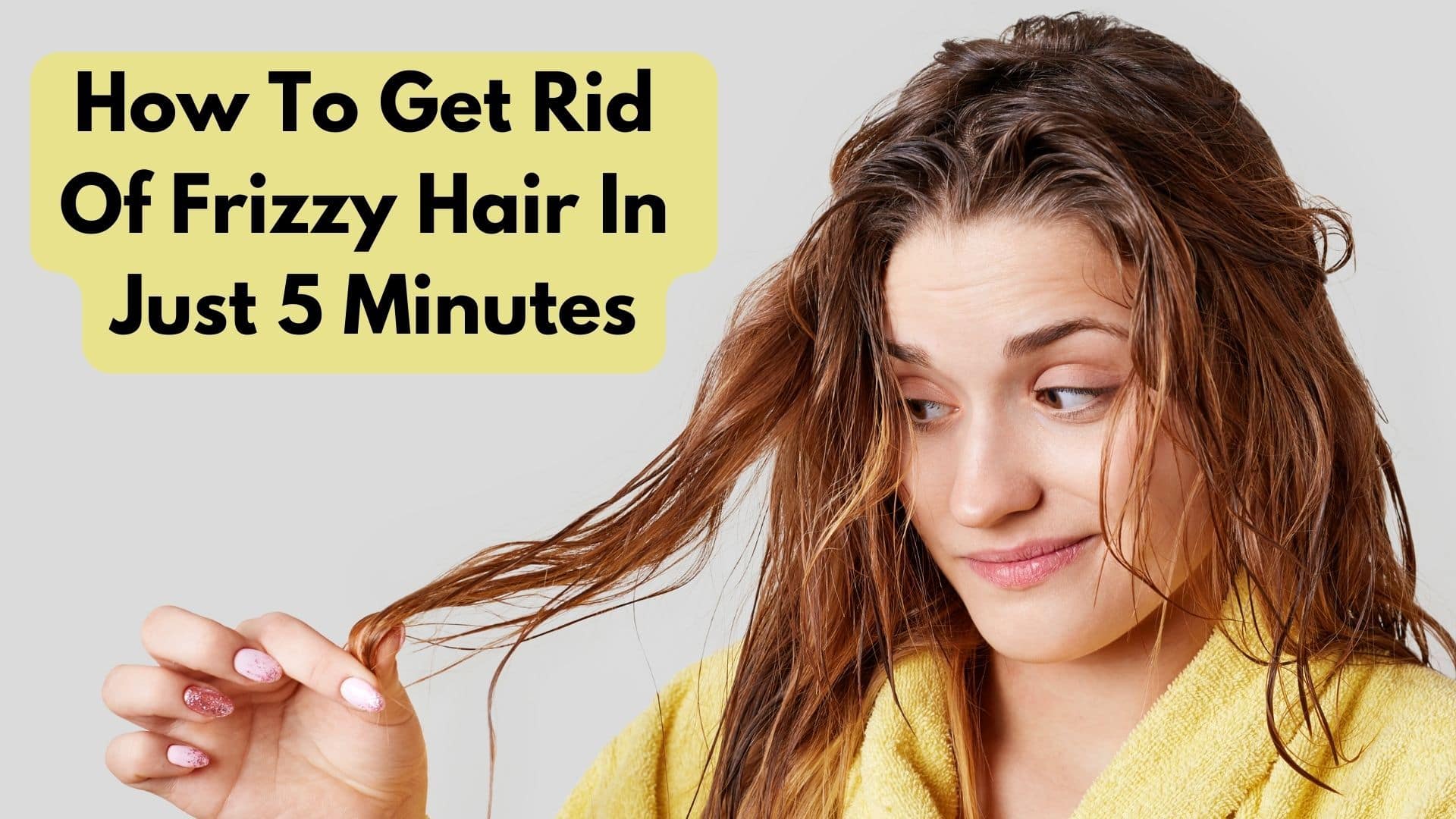 How To Get Rid Of Frizzy Hair In Just 5 Minutes?